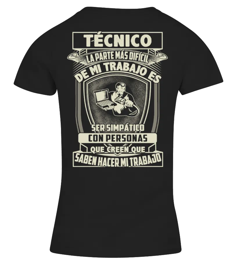 Técnico. La parte más difícil de mi trabajo es ser simpático con personas que c… Camiseta cuello pico Mujer